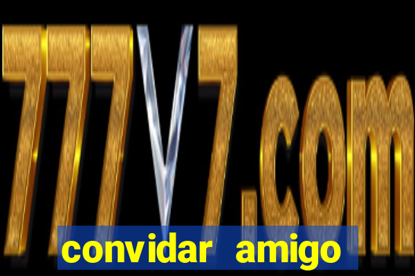 convidar amigo estrela bet